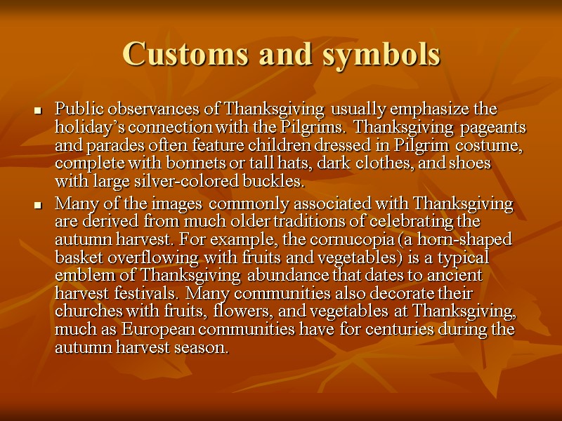 Customs and symbols Public observances of Thanksgiving usually emphasize the holiday’s connection with the